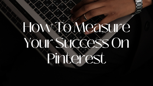 How To Measure Your Success On Pinterest