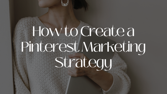 How to Create a Pinterest Marketing Strategy